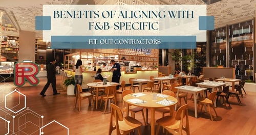 Benefits of Aligning with F&B-Specific Fit-Out Contractors